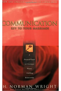 Communication: Key to Your Marriage_ A Practical Guide to Creating a Happy, Fulfilling Relationship by H. Norman Wright