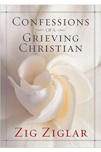 Confessions of a Grieving Christian by Zig Zigler