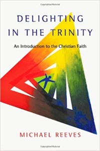 Delighting in the Trinity by Michael Reeves