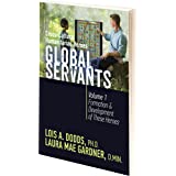 Global Servants Cross-cultural Humanitarian Heroes Volume 1 Formation and Development of These Heroes by Lois Dodds & Laura Gardner