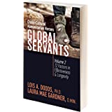 Global Servants Cross-cultural Humanitarian Heroes Volume 2: 12 Factors in Effectiveness and Longevity by Lois Dodds & Laura Gardner