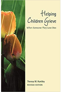 Helping Children Grieve: When Someone They Love Dies by Theresa Huntly