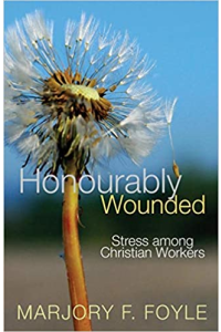 Honourably Wounded: Stress Among Christian Workers by Cynthia L. Mather