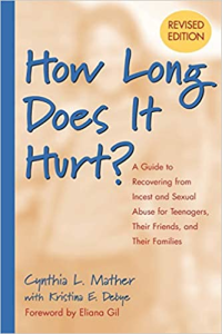 How Long Does It Hurt: A Guide to Recovering from Incest and Sexual Abuse for Teenagers, Their Friends, and Their Families