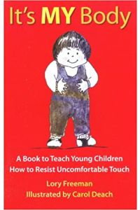 It's My Body: A Book to Teach Young Children How to Resist Uncomfortable Touch by Lory Britain, Lory Freeman