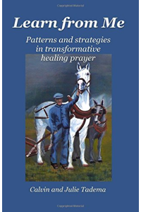 Learn from Me: Patterns and strategies in transformative healing prayer by Calvin R Tadema, Julie L Tadema