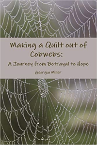 Making a Quilt out of Cobwebs: A Journey from Betrayal to Hope