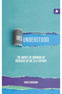 Misunderstood: The Impact of Growing up Overseas in the 21st Century by Tanya Crossman