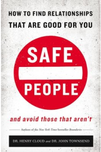 Safe People: How to Find Relationships that are Good and Avoid Those that Aren’t (book & workbook)