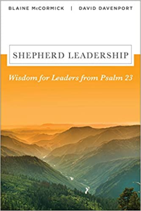 Shepherd Leadership: Wisdom for Leaders from Psalm 23 by Blaine McCormick, David Davenport