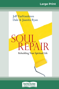 Soul Repair: Rebuilding Your Spiritual Life by Juanita Ryan, Jeff VanVonderen