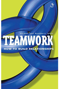 Teamwork: How to Build Relationships by Gordon Jones, Rosemary Jones