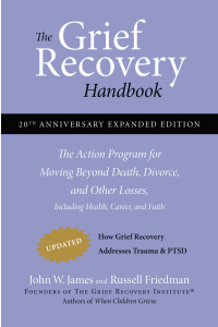The Grief Recovery Handbook: The Action Program for Moving Beyond Death, Divorce, and Other Losses Including Health, Career, and Faith by John James, Russell Friedman