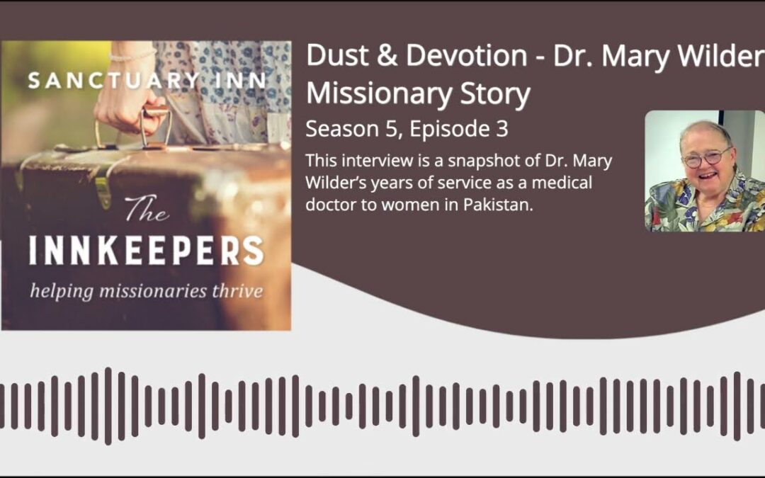 Innkeepers Podcast: Dust & Devotion – Dr. Mary Wilder’s Missionary Story [Season 5, Episode 3]
