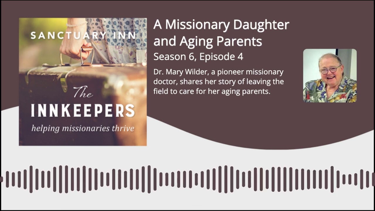 Innkeepers Podcast: A Missionary Daughter and Aging Parents – [Season 6, Episode 4]