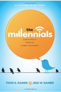 The Millennials: Connecting to America's Largest Generation by Thom S. Rainer, Jess W. Rainer