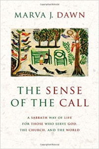 The Sense of the Call: A Sabbath Way of Life for Those Who Serve God, the Church, and the World by Marva J. Dawn