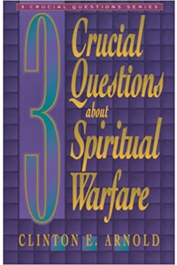 Three Crucial Questions about Spiritual Warfare by Clint Arnold