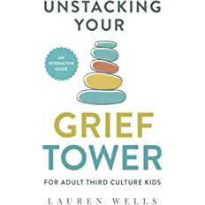Unstacking Your Grief Tower: A Guide to Processing Grief as an Adult Third Culture Kid by Lauren Wells